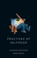 Practices of Selfhood; Zygmunt Bauman, Rein Raud; 2015
