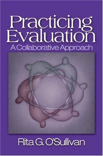Practicing evaluation : a collaborative approach; Rita G. O'Sullivan; 2004
