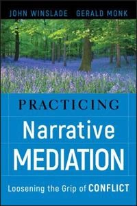 Practicing Narrative Mediation: Loosening the Grip of Conflict; John Winslade, Gerald Monk; 2008