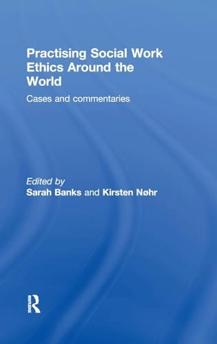 Practising social work ethics around the world : cases and commentaries; Sarah Banks, Kirsten Nøhr; 2012