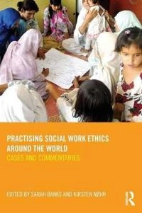 Practising social work ethics around the world : cases and commentaries; Sarah Banks, Kirsten Nøhr; 2012