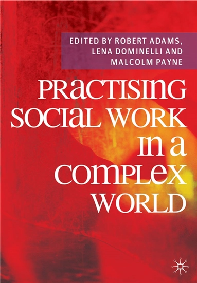 Practising Social Work in a Complex World; Robert Adams, Lena Dominelli, Malcolm Payne; 2017