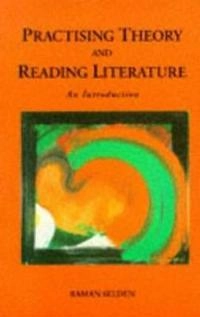 Practising theory and reading literature : an introduction; Raman Selden; 1989