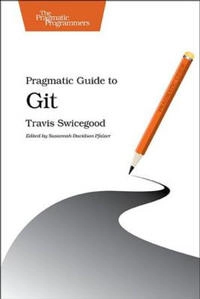 Pragmatic Guide to Git; Travis Swicegood; 2010