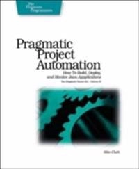 Pragmatic Project Automation; Mike Clark; 2004