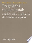 Pragmática sociocultural : estudios sobre el discurso de cortesía en español; Antonio Briz Gómez, Diana Bravo; 2004
