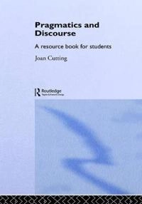 Pragmatics and discourse : a resource book for students: A, B, C, D; Joan Cutting; 2002
