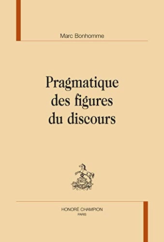 Pragmatique des figures du discoursVolym 20 av Bibliothèque de grammaire et de linguistique, ISSN 1278-3889; Marc Bonhomme; 2014