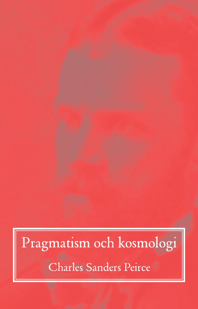 Pragmatism och kosmologi; Charles Sanders Peirce; 2020