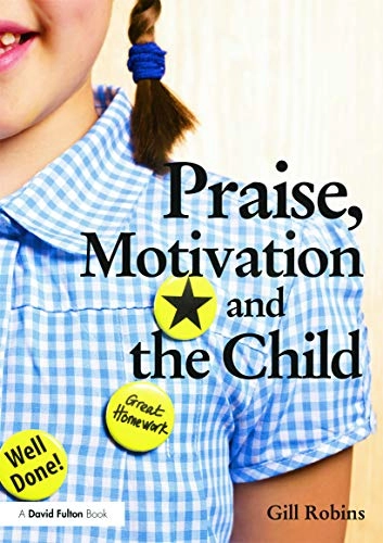 Praise, motivation, and the child; Gill Robins; 2012