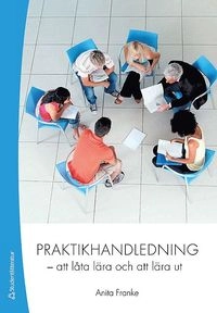 Praktikhandledning : att låta lära och att lära ut; Anita Franke; 2011
