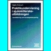 Praktikundervisning i sjuksköterskeutbildningen; Vigdis Granum; 1992