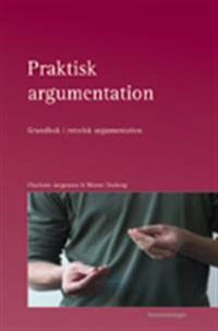 Praktisk argumentation : grundbok i retorisk argumentation; Charlotte Jørgensen, Merete Onsberg; 2008