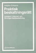 Praktisk beskattningsrätt : lärobok i inkomst- och förmögenhetsbeskattning; Asbjörn Eriksson; 1999