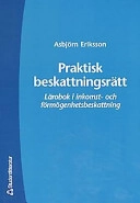 Praktisk beskattningsrätt : lärobok i inkomst- och förmögenhetsbeskattning; Asbjörn Eriksson; 2000