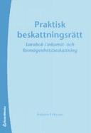 Praktisk beskattningsrätt : lärobok i inkomst- och förmögenhetsbeskattning; Asbjörn Eriksson; 2007