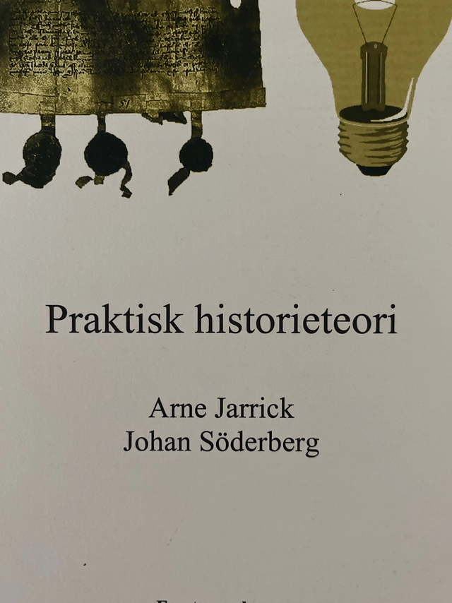 Praktisk historieteori; Arne Jarrick; 2003