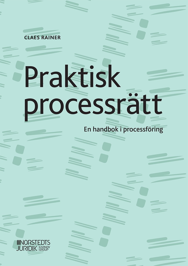 Praktisk processrätt : en handbok i processföring; Claes Rainer; 2022