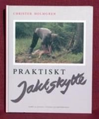 Praktiskt Jaktskytte; Christer Holmgren; 1991