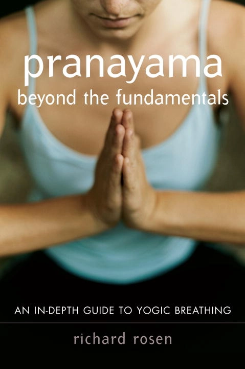 Pranayama Beyond the Fundamentals; Richard Rosen; 2006