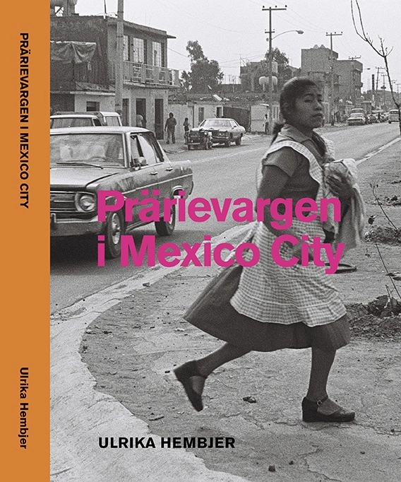 Prärievargen i Mexico City; Ulrika Hembjer; 2021