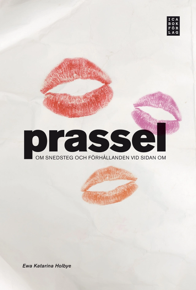 Prassel : om snedsteg och förhållanden vid sidan om; Ewa Katarina Holbye; 2010