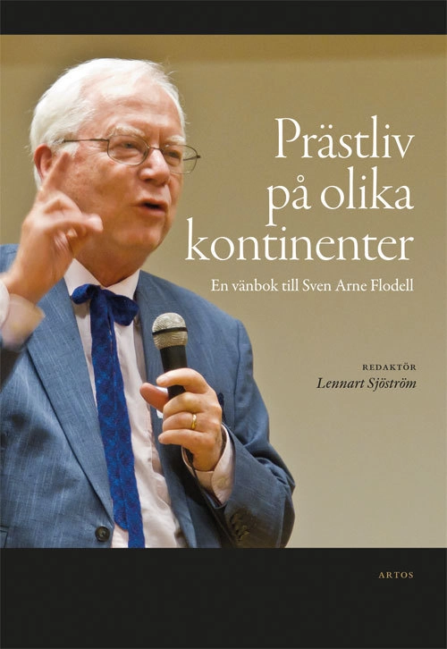 Prästliv på olika kontinenter : en vänbok till Sven Arne Flodell; Lennart Sjöström; 2015