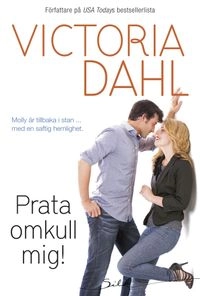 Prata omkull mig!; Victoria Dahl; 2013