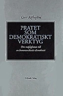Pratet som demokratiskt verktyg : om möjligheten till en kommunikativ demokrati; Curt Räftegård; 1998