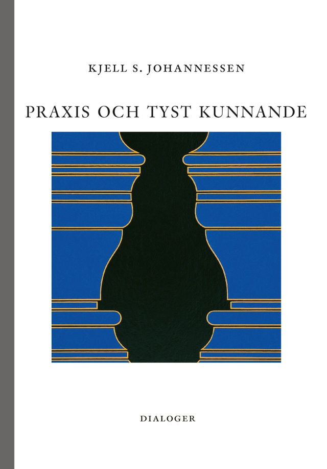 Praxis och tyst kunnande; Kjell S. Johannessen; 2021