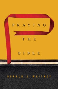 Praying the Bible; Donald S Whitney; 2015