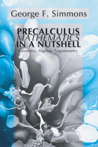Precalculus mathematics in a nutshell : geometry, algebra, trigonometry; George Finlay Simmons; 2003