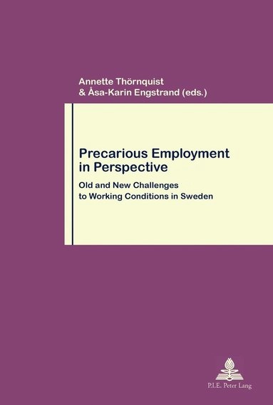 Precarious employment in perspective : old and new challenges to working conditions in Sweden; Annette Thörnquist, Åsa-Karin Engstrand; 2011