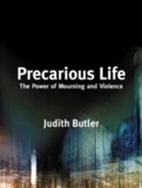 Precarious life : the powers of mourning and violence; Judith Butler; 2004