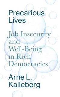Precarious lives : job insecurity and well-being in rich democracies; Arne L Kalleberg; 2018
