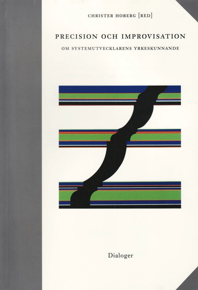 Precision och improvisation : om systemutvecklarens yrkeskunnande; Christer (red9 Hoberg; 2005