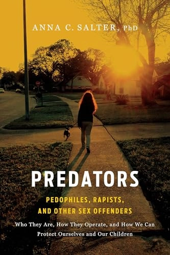 Predators : pedophiles, rapists, and other sex offenders : who they are, how they operate, and how we can protect ourselves and our children; Anna C. Salter; 2003