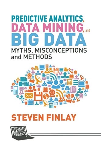 Predictive Analytics, Data Mining and Big Data; S Finlay; 2014