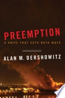 Preemption : a knife that cuts both ways; Alan M. Dershowitz; 2006