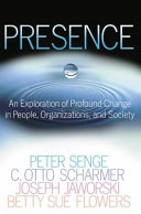 Presence : exploring profound change in people, orgnizations, and society; Peter Senge, Society for Organizational Learning; 2005