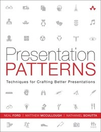 Presentation patterns : techniques for crafting better presentations; Neal. Ford; 2013