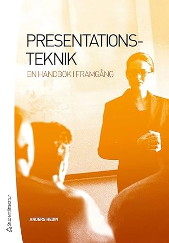 Presentationsteknik : en handbok i framgång; Anders Hedin; 2012