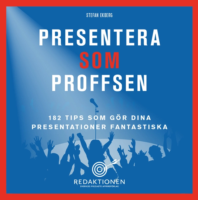 Presentera som proffsen - 182 tips som gör dina presentationer fantastiska; Stefan Ekberg; 2014