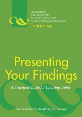 Presenting your findings : a practical guide for creating tables; Adelheid A. M. Nicol; 2010