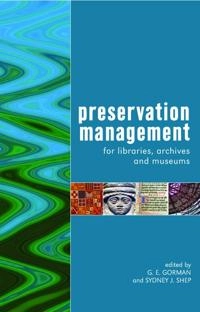 Preservation management for libraries, archives and museums; G. E. Gorman, Sydney J. Shep; 2006