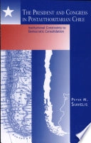 President and Congress in Postauthoritarian Chile: Institutional Constraints to Democratic Consolidation; Peter M. Siavelis; 2010
