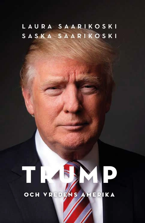 President Trump och vredens Amerika; Laura Saarikoski; 2017
