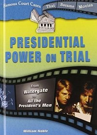 Presidential Power on Trial; William Noble; 2009