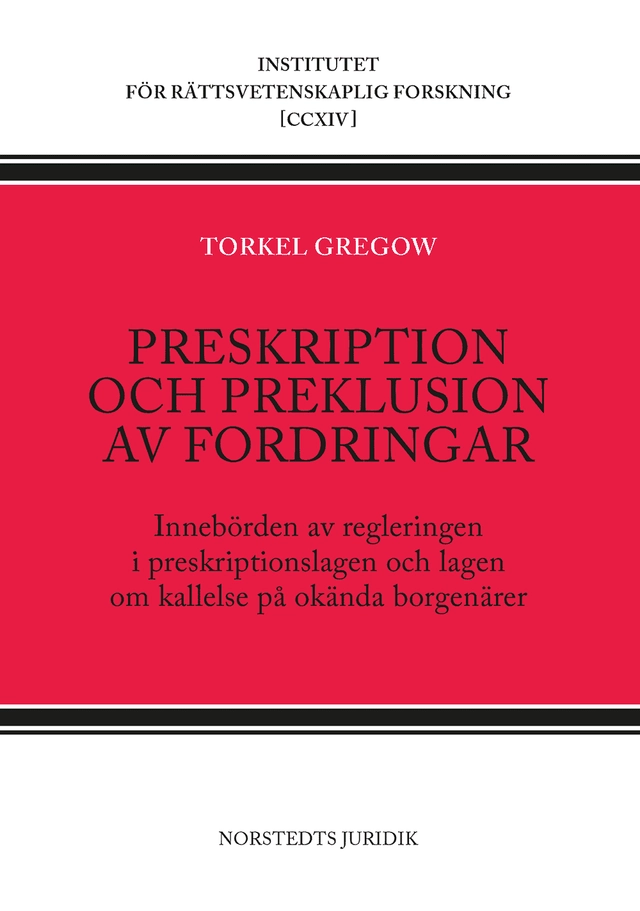Preskription och preklusion av fordringar : innebörden av regleringen i preskriptionslagen och lagen om kallelse på okända borgenärer; Torkel Gregow; 2020