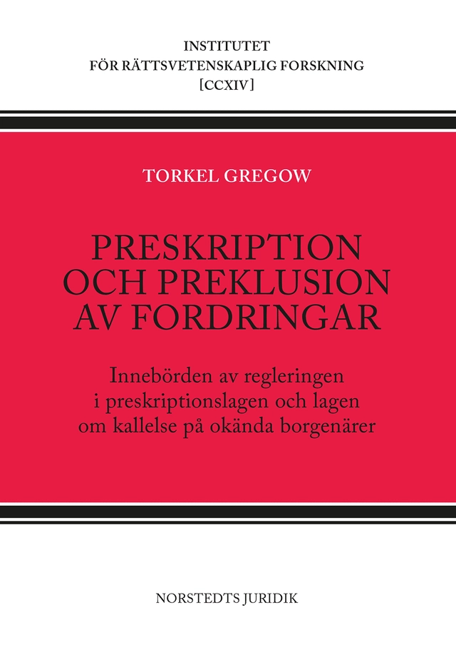 Preskription och preklusion av fordringar : innebörden av regleringen i preskriptionslagen och lagen om kallelse på okända borgenärer; Torkel Gregow; 2020